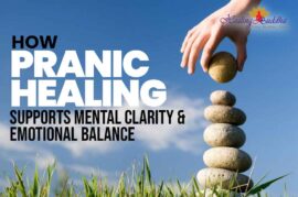 How Pranic Healing Supports Mental Clarity & Emotional Balance